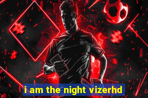 i am the night vizerhd